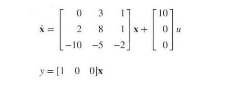 3
10
1 x +
-10
-5 -2
y = [1 0 0]x
2.
