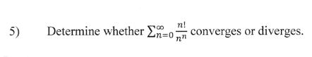 n!
5)
Determine whether En=o
converges or diverges.
