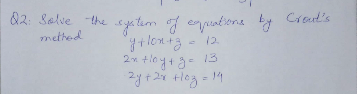 Q2: Selve the system of equationme by
ytlox+g
Crout's
methed
12
2m tloy+g- 13
«tloy+g-
%3D
2y+2x +log =14
t.
