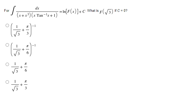 dx
- = In[F(x)]+C• What is F(/3) if C = 0?
For
(x+x³)(x Tan-'x+1)
-1
+ -
3
-1
+ -
3
-15
