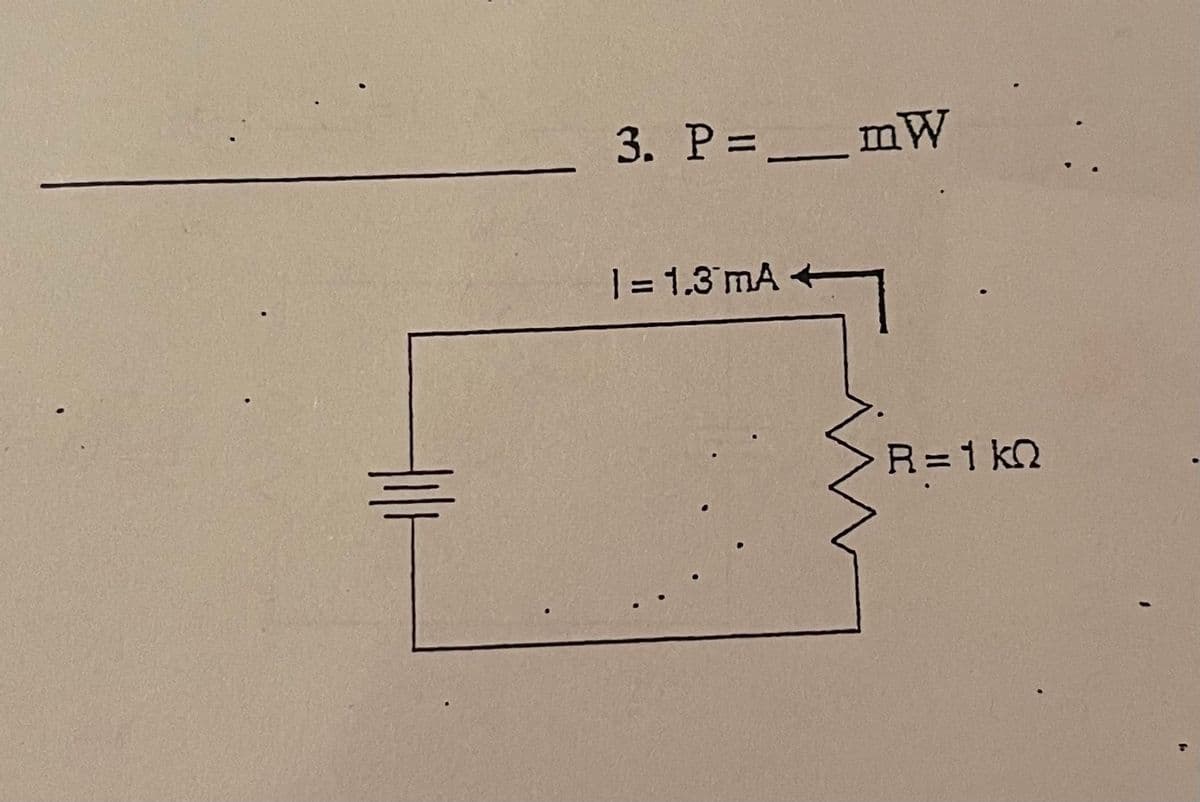 3. P=_mW
| = 1.3 mA +
R=1 k2
