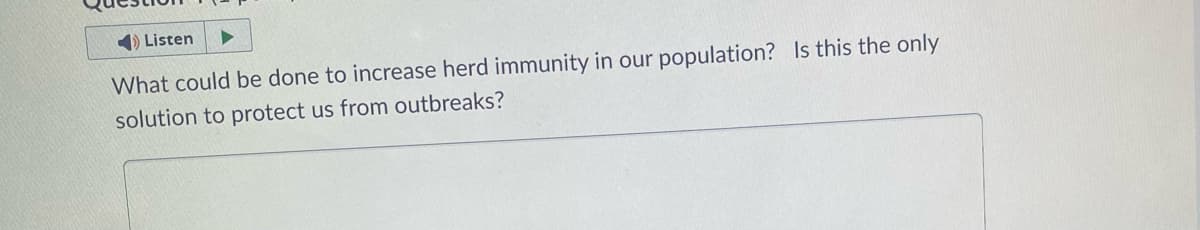 Listen
What could be done to increase herd immunity in our population? Is this the only
solution to protect us from outbreaks?