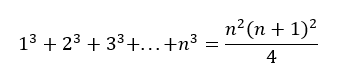 n2 (n + 1)²
13 + 23 + 33+...+n³ =
4
