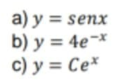 a) y = senx
b) y = 4e-*
c) y = Ce*
