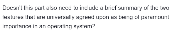 Doesn't this part also need to include a brief summary of the two
features that are universally agreed upon as being of paramount
importance in an operating system?