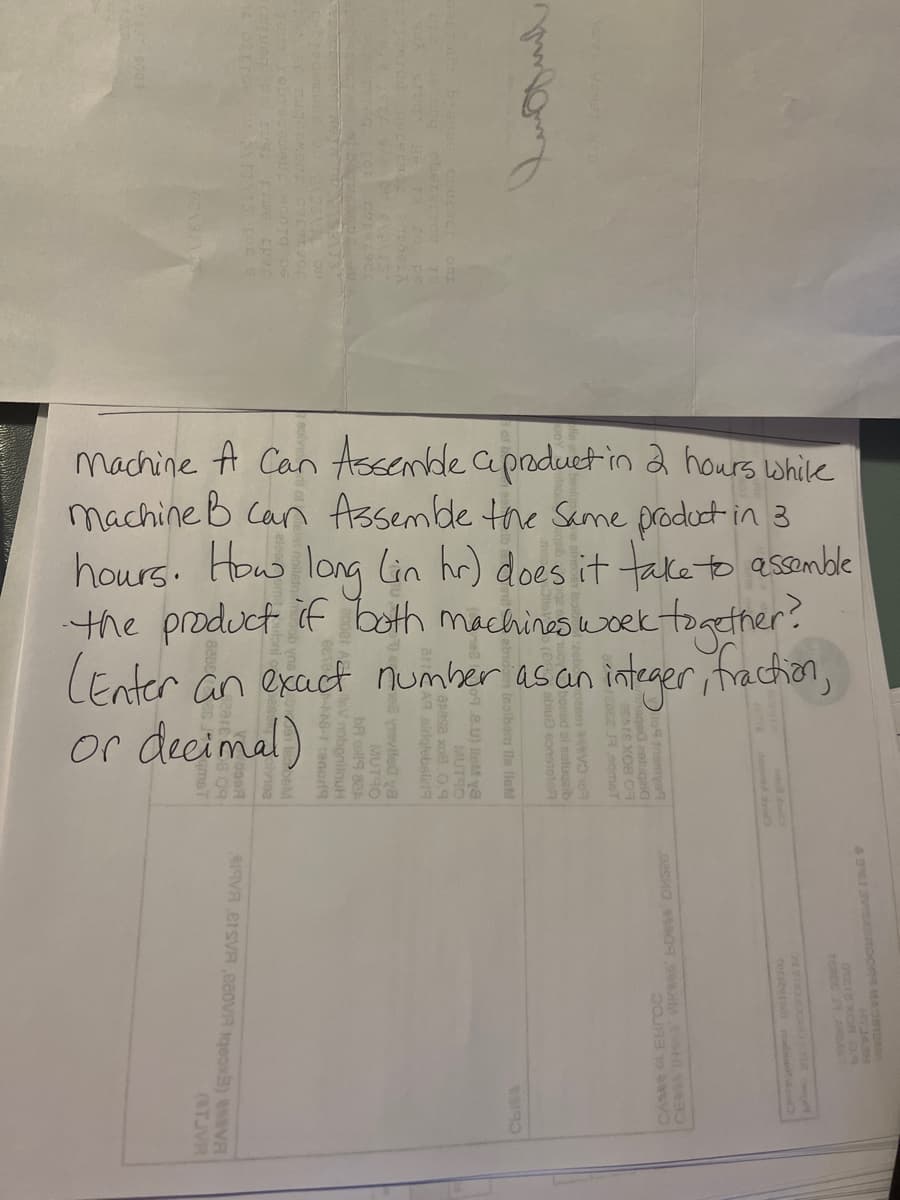 Machine A Can Assemble Ce product in 2 hours while
machine B Can Assemble the same product in 3
hours. How long (in hr) does it take to assemble
the product if both machines work together?
(Enter an exact number as an integer, fraction,
or decimal)
HOM
VA CISVA ,еeova teox) AVA
DMS20
CAMA OLEBroc
CEMA HAKSS