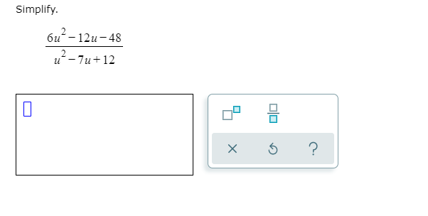 Simplify.
би- 12и —48
и-7и+ 12
?
