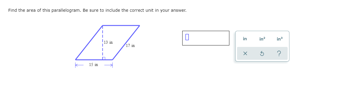 Find the area of this parallelogram. Be sure to include the correct unit in your answer.
in
in?
in
13 in
17 in
E 15 in
