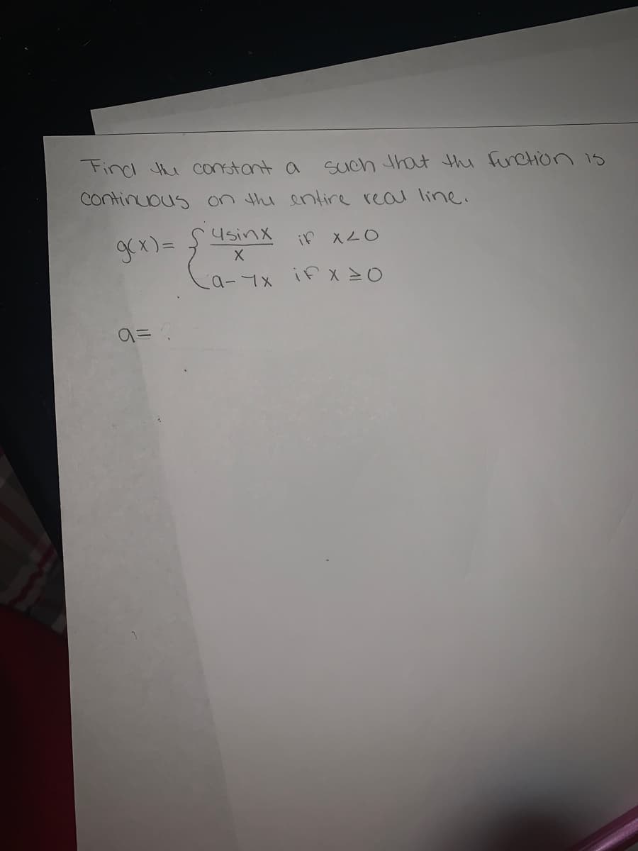 Find the constant a
Such that the function 1s
Continuous on thi entire real line.
Usinx
if XL0
gex)=
a-7x if X =0
