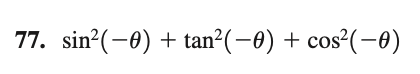 77. sin?(-0) + tan²(-0) + cos²(-0)
