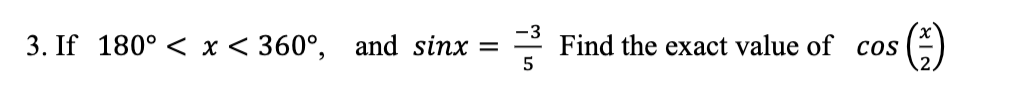 3. If 180° < x< 360°, and sinx
-3
Find the exact value of cos
()
