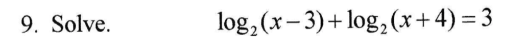 9. Solve.
log,(x– 3)+ log,(x+ 4) = 3
