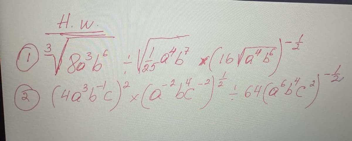 H.w.
-3
0³√ 80²6² = √²2²6² x (16√6²8) +
3
Ⓒ (4a²b°c)² x (a*bc ) ² = 64 (a²8°c) h
(a²b"C
C
с