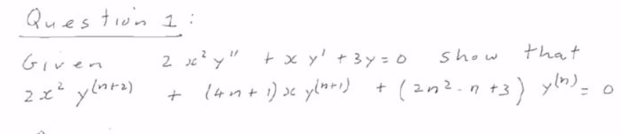 Ques tion I :
that
Given
2 ?y" + x y' + 3y= 0
2 Je
show
2x ylnrz)
lnnti) x yluni) + (2n?.n +3) ylm); o
