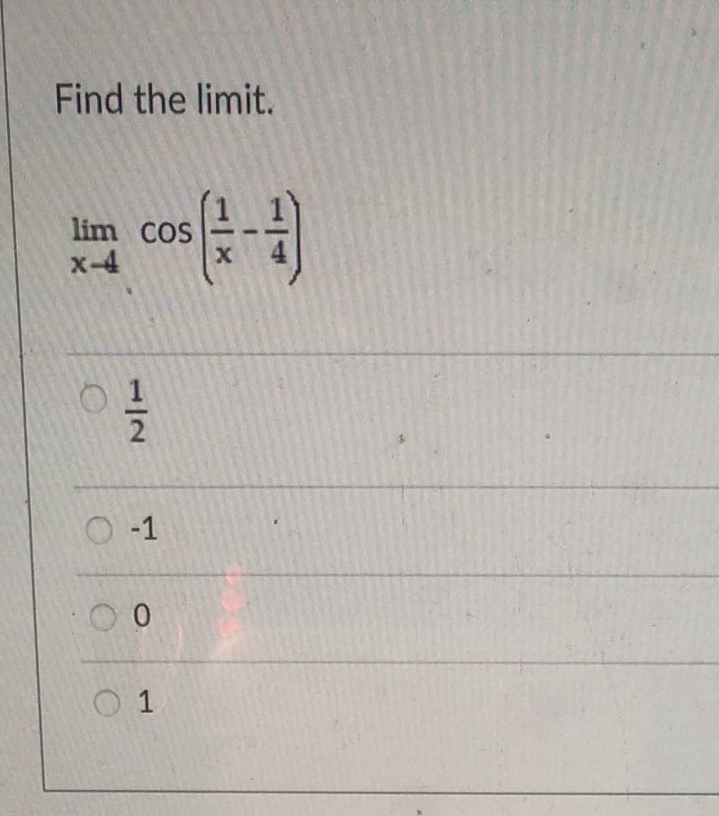 Find the limit.
lim COS
x-4
cof
O -1
1/2
