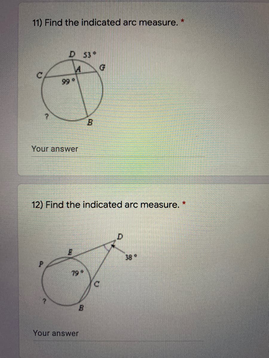 11) Find the indicated arc measure.
D 53°
G
99°
B.
Your answer
12) Find the indicated arc measure.
38
79°
Your answer
