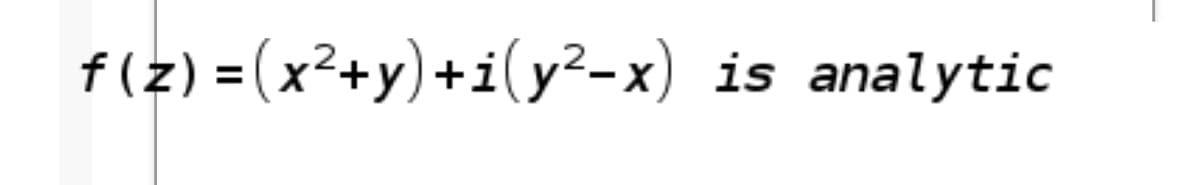 f(z) = (x²+y)+i(y²-x) is analytic
