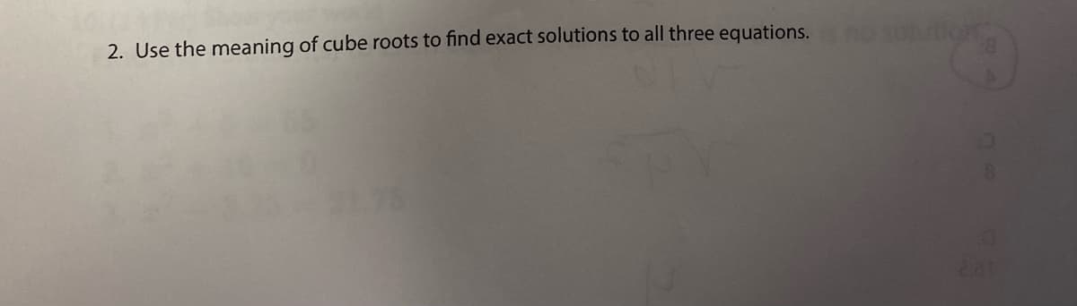 2. Use the meaning of cube roots to find exact solutions to all three equations.
201
