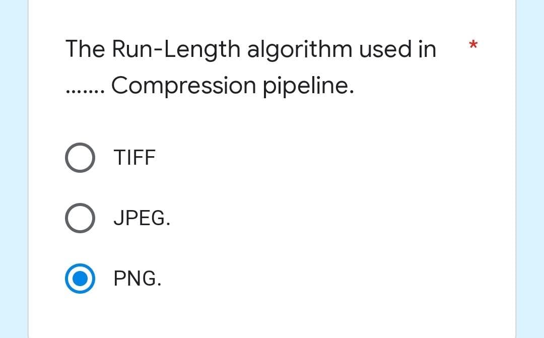 The Run-Length algorithm used in
. Compression pipeline.
.......
TIFF
O JPEG.
PNG.