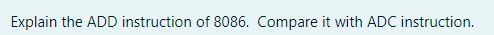 Explain the ADD instruction of 8086. Compare it with ADC instruction.
