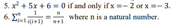 5. x² + 5x + 6 = 0 if and only if x =- 2 or x =- 3.
6. Ei=1 i(i+1)
1
n
where n is a natural number.
i%3D1
n+1
