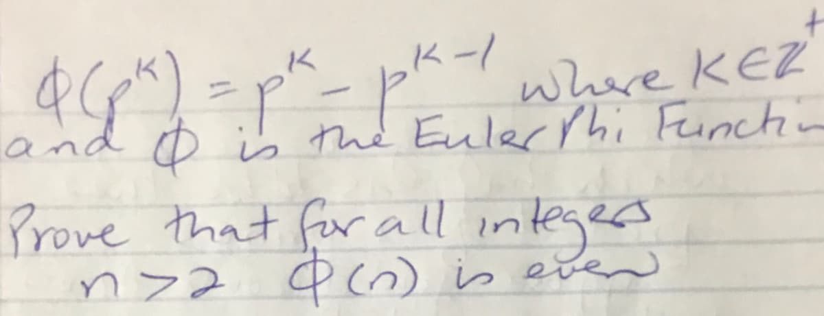 K
K-1
Q(pk) = pk- pk.
where KEZ
and is the Euler Phi Function
Prove that for all integers.
nya 4 (n) is even