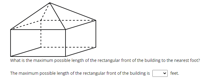 What is the maximum possible length of the rectangular front of the building to the nearest foot?
The maximum possible length of the rectangular front of the building is
V
feet.