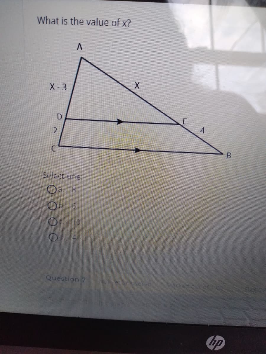 What is the value of x?
A
X-3
4
2.
B.
Select one:
8.
Question 7
NotietanSNEred
दद
hp
