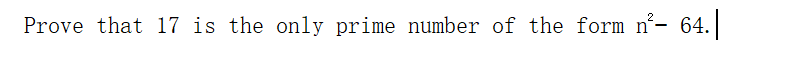 Prove that l17 is the only prime number of the form n²- 64.
