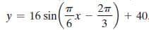 y = 16 sin
X-
6.
+ 40.
3.
