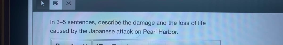 In 3-5 sentences, describe the damage and the loss of life
caused by the Japanese attack on Pearl Harbor.
