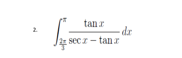 2.
S
tan x
secx - tan x
- d.x