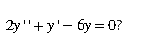 2y"+y'-6y=0?