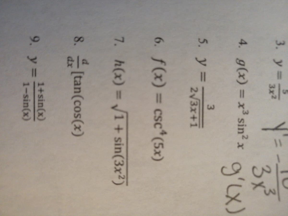 3. y=
3x²
9'x)
3x2
4. g(x) = x³ sin² x
3
5. y=ax+i
у %3
23x+1
6. f(x) = csc*(5x)
%3D
7. h(x) = 1+sin(3x²)
8. (tan(cos(x)
dx
1+sin(x)
9. y
%3D
1-sin(x)
