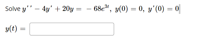 Solve y'' – 4y' + 20y
- 68e*, y(0) = 0, y'(0) = 0|
-
y(t) =
