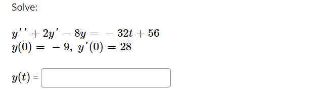 Solve:
у + 2у' — 8у — — 32t + 56
у(0) 3D — 28
- 9, у' (0)
y(t) =
