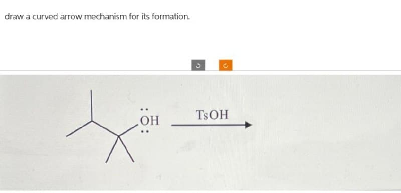 draw a curved arrow mechanism for its formation.
OH
G
C
TSOH