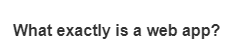 What exactly is a web app?