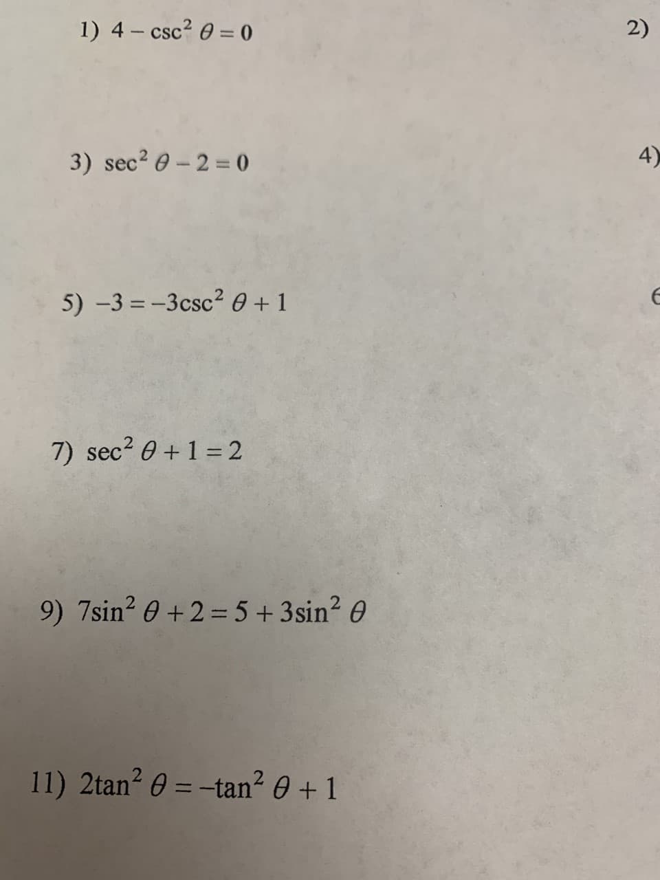 1) 4 - csc? 0 = 0
2)
3) sec? 0 – 2 = 0
4)
5) -3 = -3csc² 0 + 1
7) sec? 0 +1 = 2
9) 7sin? 0 +2 = 5 + 3sin? 0
11) 2tan? 0 = -tan? 0 + 1
