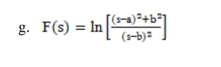 (s-a)+b²
g. F(s) = In (s-b)=
