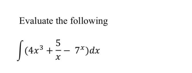 Evaluate the following
5
|(4x3
7*)dx
+
