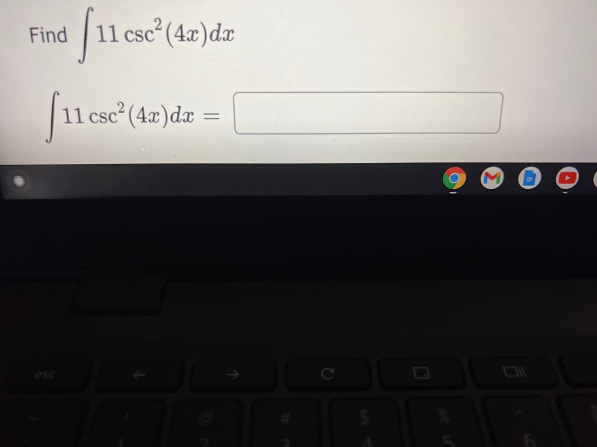 Find
11 csc² (4æ)dx
CSC
11 csc (4x)dx
esc
