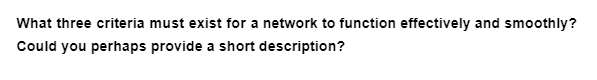 What three criteria must exist for a network to function effectively and smoothly?
Could you perhaps provide a short description?