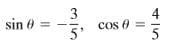 3
cos 0 =
5'
4
sin 0
5
