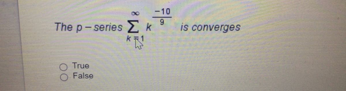 -10
The p-series k
is converges
True
False
