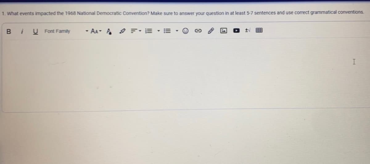 1. What events impacted the 1968 National Democratic Convention? Make sure to answer your question in at least 5-7 sentences and use correct grammatical conventions.
B i U Font Family
-AA- A FEE
Ⓒ
I