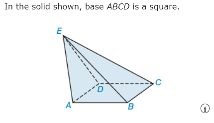 In the solid shown, base ABCD is a square.
E
