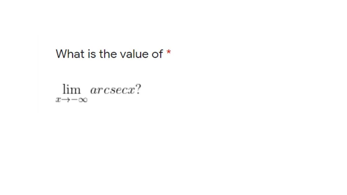 What is the value of
lim arcsecx?
