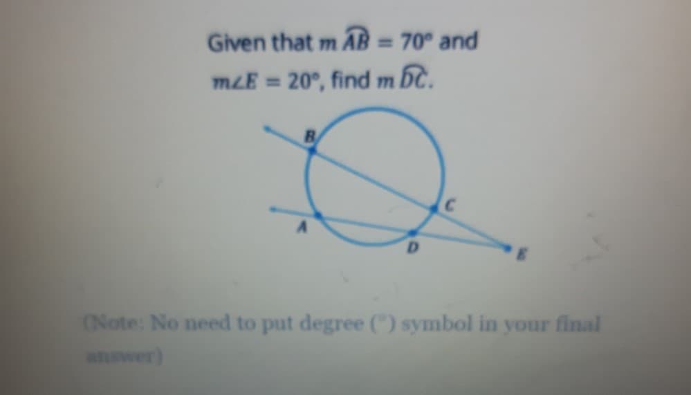 Given that m AB = 70° and
mLE 20°, find m bC.
B
D.
(Note: No need to put degree ) symbol in your final
answer)
