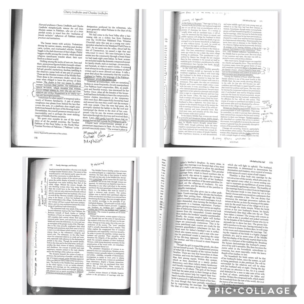 170
Cherry Lindholm and Charles Lindholm
Harvard professors Cherry Lindholm and Charles
Lindholm metaphorically remove the veil from
Moslem women in Pakistan, who are of a strict
purdah society, to reveal how this "institution of
female seclusion" influences all Pakhtun societal
practices and institutions.
Drifting among the mobs of men are, here and
there, anonymous figures hidden beneath volumi-
nous folds of material, who float along like ships in
full sail, graceful, mysterious, faceless, instilling in
the observer a sense both of awe and of curiosity.
These are the Moslem women of the Middle East.
Their dress is the customary chador, which they
wear when obliged to leave the privacy of their
homes. The chador is but one means by which
women maintain their purdah, the institution o
of
female seclusion, which requires that women
should remain unseen by men who are not close
relatives a and strikes Westerners as so totally for
eign and incomprehensible.
Sometimes the alien aspect is tempered with a
touch of Western familiarity. A pair of plastic
sunglasses may gleam from behind the lace that
covers the eyes, or a platform shoe might peep
forth from beneath the hem of the flowing chador.
Nevertheless, the overall presence remains one of
inscrutability and is perhaps the most striking
of Middle Eastern societies.
image of M
We spent nine months in one of the most
strict of all the purdah societies, the Yusufzai
Pakhtun of the Swat Valley in the North-West
Frontier Province of Pakistan. ("Pakhtun" is the
sudnsed Fate men away from rational decisions
The bazaar teems with activity. Pedestrians
throng the narrow streets, wending past donkey
carts, cyclists, and overloaded vehicles. Vendors
haggle in the dark doorways of their shops. Pitiful
beggars shuffle among the crowds, while bearded
religious mendicants wander about, their eyes
fixed on a distant world.
Source: Reprinted by permission of the authors.
effected traditional gender roles.
Modernity how it has
Globalization
designation preferred by the tribesmen, who
were generally called Pathans in the days of the
British raj.)
We had come to the Swat Valley after a hair-
raising ride on a rickety bus from Peshawar
over the 10,280-foot Malakand Pass. Winston
Churchill came this way as a young war corre-
spondent attached to the Malakand Field Force in
1897. As we came into the valley, about half the
size of Connecticut, we passed a sign that said
WELCOME TO SWAT. We were fortunate to have
entrée into the community through a Swati friend
we had made eight years before. In Swat, women
are secluded inside the domestic compound except
for family rituals, such as marriage, circumcision,
and funerals, or visits to saint's tombs. A woman
must always be in the protective company of other
women and is never allowed out alone. It tells a
great deal about the community that the word for
husband in Pakhto, the language of the Pakhtun,
is wawund, which also means God.
However, as everywhere, rules are sometimes
broken or, more frequently, cleverly manipulated.
Our Pakhtun host's stepmother, Bibi, an intelli-
gent and forceful woman, was renowned for her
tactics. Once, when all the females of the house-
hold had been forbidden to leave the compound t
receive cholera inoculations at the temporary
clinic next door, Bibi respectfully bowed her head
and assured the men they could visit the mosque
with easy minds. Once the men had gone, she
promptly climbed the ladder to the flat roof and
summoned the doctor to the door of her com-
pound. One by one, the women extended their
bare arms through the doorway and received their
shots. Later Bibi could honestly swear that no
wornan had set foot outside the compound walls,
Despite such circumventions, purdah is of
paramount importance in Swat. As one Pakhtun
proverb succinctly states: "The woman's place is
Moments of
Culture Clash L
Adaptation
172
Family, Marriage, and Kinship
head or across the shoulders; she may even decide
to adopt modest Western dress. The extent of this
transformation will depend partly upon the atti-
tude of the community in which she lives.
In the urban centers of the stricter purdah re-
gions the public display of purdah is scrupulous,
sometimes even more striking than that of the
tribal village. Behind the scenes, though, the
city-dwelling woman does have more freedom
than she would have in the village. She will be
able to visit not only relatives but friends without
specific permission from her husband, who is out
at work all day. She may, suitably veiled, go shop-
ping in the bazaar, a chore her husband would
have undertaken in the village. On the whole, the
city woman will have a great deal more indepen-
dence, and city men sometimes lament this weak-
ening of traditional male domination.
wom-
The urbanized male may speak of the custom-
bound tribesmen (such as the Swat Pakhtun, the
Bedouin nomads of Saudi Arabia or Qashqai
herdsmen of Iran) as country bumpkins, yet he
still considers their central values, their sense of
personal pride, honor, and autonomy, as cultural
ideals and views the tribesmen, in a very real way,
as exemplars of the proper mode of life. Elite fam-
ilies in the cities proudly emphasize their tribal
heritage and sometimes send their sons to live for
a year or so with distant tribal cousins, in order to
expose them to the tribesman's integrity and
moral code. The tribesman, on the other hand,
views his urbanized relatives as weak
anly, especially with reference to the slackening of
purdah in the cities. Though the purdah female,
both in the cities and in the tribal areas, rarely per-
sonifies the ideal virtues of silence, submission,
and obedience, the concept of purdah and male
supremacy remains central to the male identity
and to the ideology of the culture as a whole.
The dynamic beneath the notion of male su-
premacy, the institution of purdah, and the ideol-
ogy of women's sexual power becomes apparent
when one takes an overall view of the social struc-
ture. The family in the Middle East, particularly
in the tribal regions, is not an isolate element;
kinship and marriage are the underlying prin-
ciples that structure action and thought. Individ-
uals interact not so much according to personal
preference as according to kinship.
Patrilinial
The Middle Eastern kinship system is known
to anthropologists as a segmentary-lineage orga-
nization; the basic idea is that kinship is traced
through one line only. In the Middle East, the sys
tem is patrilineal, which means that the male line
is followed, and all the links through women are
ignored. An individual can therefore trace his re-
lationship to any other individual in the society
and know the exact genealogical distance between
them; i.e., the distance that must be traced to
reach a common male ancestor. The system
obliges men to defend their patrilineal relatives
if they are attacked, but if there is no external force
threatening the lineage, then men struggle against
one another according to the principle of ge-
nealogical distance. This principle is nicely stated
in a famous Middle Eastern proverb: "I against
my brothers, my brothers and I against my
the world." The cousins in question are of course
cousins; my cousins, my brothers and I against
patrilineal.
Within this system, women appear to have no
role, though they are the units of reproduction,
the mothers of the sons who will carry on the pat-
riline. Strange as it may seem, this is the core con-
tradiction of the society: The "pure" patriline
itself is actually descended from a woman. This
helps explain the exaggerated fear of women's
promiscuity and supposedly voracious sexuality.
In order to protect the patriline, women must be
isolated and guarded. Their sexuality, which
threatens the integrity of the patriline, must be
made the exclusive property of their husbands.
Women, while being absolutely necessary for the
perpetuation of the social order, are simultane-
ously the greatest threat to it.
The persistent denigration of women is ex-
plained by this core contradiction. Moslem society
considers women naturally inferior in intelligence
and ability-childlike, incapable of discernment,
incompetent to testify in court, prey to whims
and fancies. In tribal areas, women are prohibited
from inheritance, despite a Koranic injunction,
and in marriage they are purchased from their
fathers like a commodity. Were woman not
feared, these denials of her personhood would be
unnecessary.
Another unique element of Middle Eastern
culture is the prevalence of marriage with the
Down
orga-
올려 숨질문 섬 등 관꼽을 꼽토주로록 보
aced
:sys-
:line
iety
veen
reen
i to
tem
Ives
xce
ge-
ted
ܘ ܘ ܗ ܘ ܐ ܝ ܩ ܕ
not
Fist
my
nat
men are weak to this
mens Place 15 14
the nome MI
Stoning of Syrayah
in the home or the grave." Years ago in Swat, if a
woman broke her purdah, her husband might kill
her or cut off her nose as punishment and as a
means of cleansing his honor. If a woman is
caught alone with an unrelated man, it will al-
ways be assumed that the liaison is sexual, and
public opinion will oblige her husband to shoot
her, even if he does not desire her death; to go un-
avenged is to be known henceforth as begherata,
or man without honor. As such, he would no
longer have the right to call himself Pakhtun.
A shameless woman is a threat to the whole so-
ciety. Our host remembered witnessing, thirty
years ago when he was a child, the entire village
stoning an adulteress. This punishment is pre-
scribed by Islamic law, though the law requires
there be four witnesses to the sexual act itself to
establish guilt. Nowadays, punishments for wifely
misdemeanors have become less harsh, though
adulterous wives are still killed.
In the rural areas, poorer families generally
cannot maintain purdah as rigorously as their
wealthier neighbors, for often a wife must help
her husband in the fields or become a servant.
Nevertheless, she is required to keep her hair
covered at all times and to interact with men to a
minimum. Here again, the rules are sometimes
2 flouted, and a poor woman might entice a man
with her eyes, or even, according to village men
who claimed personal experiences, become more
aggressive in her seductive attempts and actually
seize a man in a deserted alleyway and lure him
into her house. Often, the man is persuaded.
Such a woman will accept money from her lover,
who is usually a man from a wealthy family. Her
husband is then a begherata, but some men ac-
quiesce to the situation because of the money the
wife is earning or because of fear of the wife's so-
cially superior and more powerful lover. But
most poor men, and certainly all the elite, keep
their women under strict control.
In the Islamic Middle East, women are viewed
as powerful and dangerous beings, highly sexual
and lacking in personal discipline and discrimina-
tion. In Middle Eastern thought, sexual inter-
course itself, though polluting, lacks the same
negative connotations it has in the West. It has al-
ways been believed that women have sexual cli-
maxes, and there is no notion of female frigidity.
Male impotence, however, is well-documented,
3
Life Behind the Veil 171
mitted to us that they had lost their interest in
and some middle-aged and even young men ad-
women. Sometimes, though rarely, a young bride-
groom will find himself incapable of consummat-
ing his marriage, either because he finds his bride
unattractive or because he has been previously en-
chanted by a male lover and has become impotent
in a heterosexual relationship. Homosexuality has
never been seen as aberrant in the Middle East.
As a famous Afghan saying humorously declares:
"A woman is for bearing children, a boy is for.
pleasure, but ecstasy is a ripe watermelon!" How-
ever, with Western influence, homosexuality in
the Middle East is now less overt. But even when
it was common and open, the man was still ex-
pected to marry and produce children.
Men must marry, though women are regarded
as a chaotic and anarchic force. They are believed
to possess many times the sexual desire of men
and constitute a potential threat to the family and
the family's honor, which is based in large mea-
sure on the possession and control of women and
their excessive and dangerous sexuality.
Among the Pakhtun of Swat, where the male-
female relation is of the most hostile in the
Middle East, the man avoids showing affection
to his wife, for fear she will become too self-
confident and will begin to assert herself in ways
that insult his position and honor. She may start
by leaving the compound without his permission
and, if unchecked, may end by bringing outside
men into the house for sexual encounters, secure
in the knowledge that her husband, weakened by
his affection for her, will not take action. This
course of events is considered inevitable by men
and women alike and was illustrated by a few ac-
tual cases in the village where we lived.
✓
Women are therefore much feared, despite the power
pronouncements of male supremacy. They must
be controlled, in order to prevent their alarming power less
basic natures from coming to the fore and causing
ally described as a system that serves to protect
dishonor to their own lineages. Pundah is gener
+
the woman, but implicitly it protects the men and da
society in general from the potentially disruptive
actions of the powerful female sex.
in the modern urban centers. The educated urban
Changes are occurring, however, particularly
woman often dispenses with the chador replacing
it with a simple length of veiling draped over the
A strang grans weakness is
father's brother's daughter. In many areas, in
fact, this marriage is so favored that a boy must
give explicit permission to allow his patrilineal
female cousin to marry elsewhere. This peculiar
marriage form, which is found nowhere else in
the world, also serves to negate the woman by
merging her lineage with that of her husband,
since both are members of the same patriline (in-
deed, are the offspring of brothers). No new
blood enters, and the sanctity of the patriline is
steadily maintained.
However, this
ploy gives rise to other prob-
lems. Cousin marriage often divides the brothers
rather than uniting them. Although the bride-
price is usually reduced in such marriages, it is al-
ways demanded, thus turning the brothers into
opponents in a business negotiation.
more, giving a woman in Swat carries an implica-
Further
tion of inferiority; historically, victors in war took
women from the vanquished. Cousin marriage
thus renders the brothers' equality questionable.
Finally, the
young couple's fights will further
alienate the brothers, especially since such mar-
riages are notoriously contentious. This is be-
cause patrilineal male cousins are rivals for the
common grandfather's inheritance (in fact, the
Swati term for father's brother's son is tarbur,
which also means enemy), and a man who mar-
ries his patrilineal cousin is marrying the sister
of his life-long opponent. Her loyalty is with
her brother, and this is bound to cause frequent
disputes.
Though the girl is treated like goods, she does
not see herself as such. The fundamental premise
of tribal life is the equality of the various landed
families. There are very few hierarchies in these
societies, and even the leaders are often no more
than first among equals. Within this system,
which as been described as a nearly perfect
democracy, each khan (which means landowner
and literally translates as
as superior to all others. The girls of the house-
family sees itself
as king)
hold feel the same pride their lineage as their
brothers and cannot help but regard their hus-
band's families through jaundiced eyes. The new
bride is prepared to defend the honor of her fam-
ily, even though they have partially repudiated
her by negotiating the marriage. Her identity
like that of
man, rests on her lineage pride
women
·3
→>>>
?!!
women
are &
fear
Life Behind the Veil
which she will fight to uphold. The husband,
meanwhile, is determined to demonstrate his
domination and mastery, since control of women
s the nexus of a man's sense of self-respect.
173
test to
Hostility is thus built into marriage by the
very structure of the society, which pits every lin-
eage against every other in a never-ending con-
s markedly egalitarian culture. The hostility of
of power within
the
e marriage
bond is evident from its beginnings.
The reluctant bride is torn from her cot in her
family's house and enscon
and ensconced on a palanquin that
strongly resembles a bier. The war drums that
announce the marriage procession indicate the
nature of the tie, as does the stoning of the palan-
quin by the small boys of the village as it is car-
e will creep
ried through the dusty streets. When the bride
arrives at her new husband's house, his family
triumphantly fires their rifles into the air. They
have taken a woman! The young wife cowers in
her veils as she is prodded and poked curiously
by the females of the husband's house who try to
persuade her to show her face. The groom him-
self is nowhere to be seen, having retreated to the
men's house in shame. In three days, he w
to her room and consummate the marriage. Tak-
ing the virginity of the bride is a highly charged
symbolic , and
act, in some areas of the Middle
East the display of the bloody nuptial sheet to the
public is a vital part of the wedding rite. Breaking
the hymen demonstrates the husband's posses-
sion of his wife's sexuality. She then becomes the
junior adult in the household, subordinate to
everyone, but, most especially, under the heavy
thumb of her mother-in-law.
The household the bride enters will be that
of her husband's father, since the system, as well
as being patrilineal,
surrounded by
also patrilocal. She will be
his relatives and will be alone
with her husband only at night. During the day
he will pay no attention to her, for it is consid-
ered shameful for a man to take note of his wife
in front of others, particularly his father and
mother. Within the compound walls, which shield
the household from the rest of the world, she is at
the mercy of her new family.
Life within the compound is hardly peaceful.
squabble
Wi
PIC COLLAGE